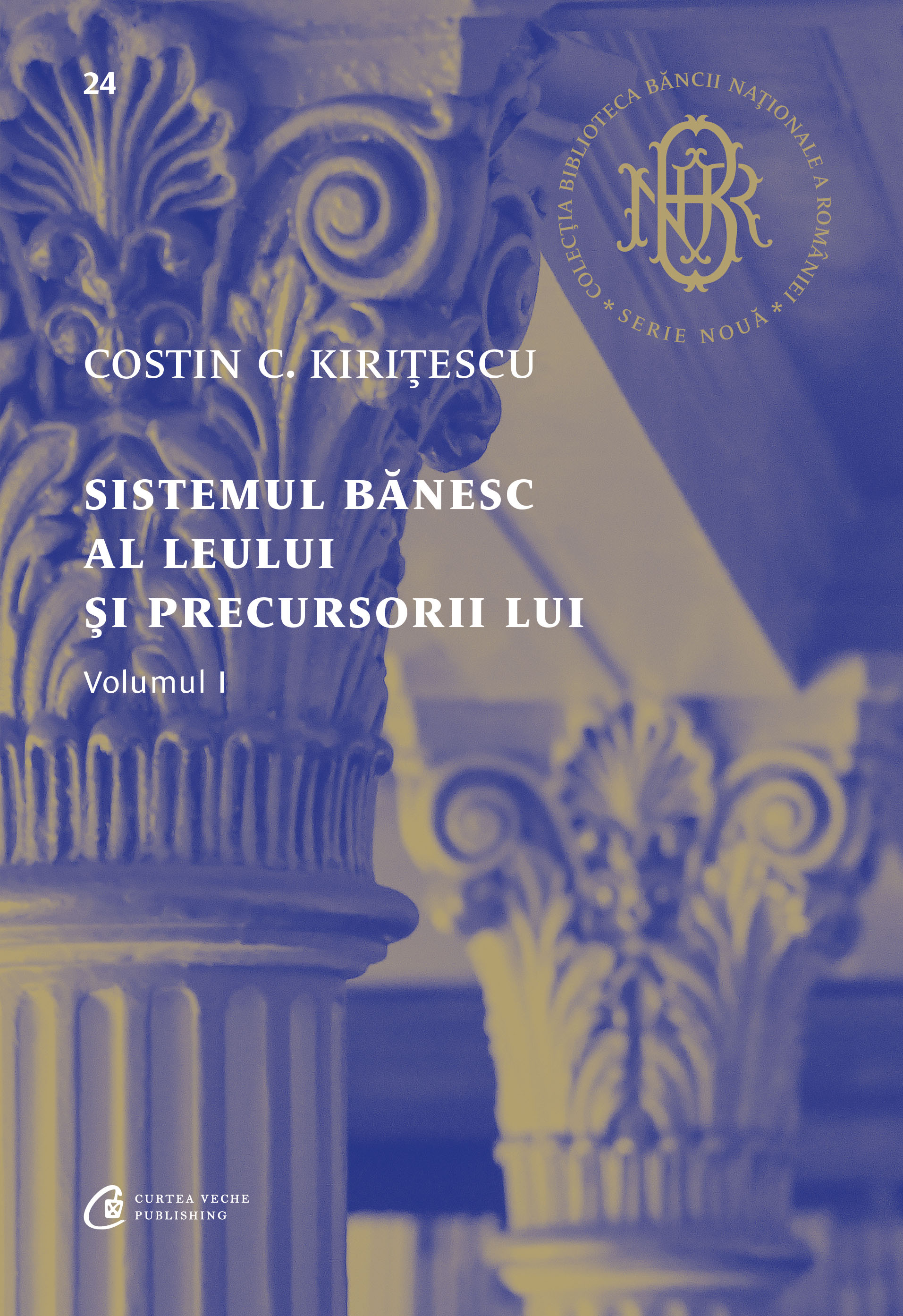 Carti pentru adulti si adolescenti - Sistemul bănesc al leului și precursorii lui Vol. I, autor Costin C. Kirițescu