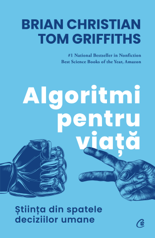Carti pentru adulti si adolescenti - Algoritmi pentru viață, autor Brian Christian,Tom Griffiths