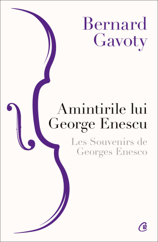 Carti pentru adulti si adolescenti - Amintirile lui George Enescu / Les Souvenirs de Georges Enesco, autor Bernard Gavoty