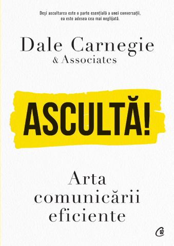 Carti pentru adulti si adolescenti - Ascultă!, autor Dale Carnegie &amp; Associates,Dale Carnegie