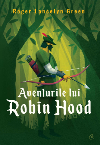 Carti pentru adulti si adolescenti - Aventurile lui Robin Hood, autor Roger Lancelyn Green
