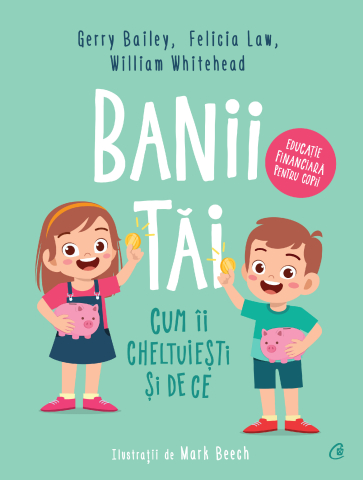 Carti pentru adulti si adolescenti - Banii tăi, autor Gerry Bailey,Felicia Law,William Whitehead