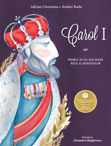 Carti pentru adulti si adolescenti - Carol I, autor Adrian Cioroianu,Andrei Radu,Alexandra Mâzgăreanu
