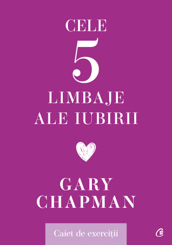 Cărți Educative, Activități - Cele cinci limbaje ale iubirii. Caiet de exerciții, autor Gary Chapman