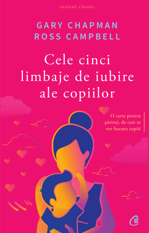 Carti pentru adulti si adolescenti - Cele cinci limbaje de iubire ale copiilor, autor Ross Campbell,Gary Chapman