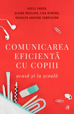 Carti pentru adulti si adolescenti - Comunicarea eficientă cu copiii, autor Elaine Mazlish,Adele Faber,Rosalyn Anstine Templeton,Dr. Lisa Nyberg