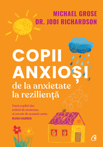Carti pentru adulti si adolescenti - Copii anxioși, autor Michael Grose,Dr. Jodi Richardson