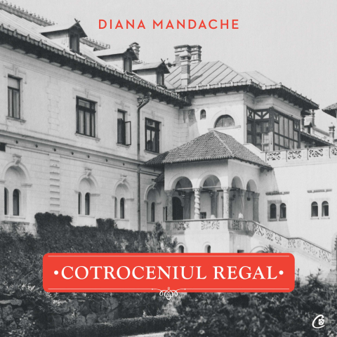 Carti pentru adulti si adolescenti - Cotroceniul regal, autor Diana Mandache