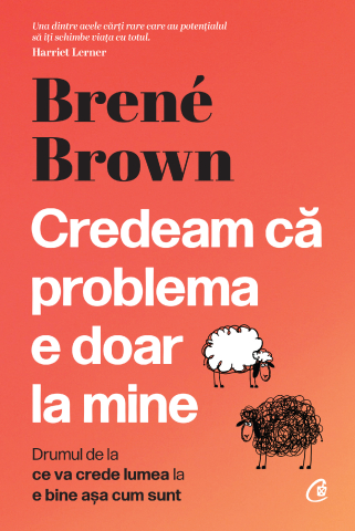 Carti pentru adulti si adolescenti - Credeam că problema e doar la mine, autor Brené Brown