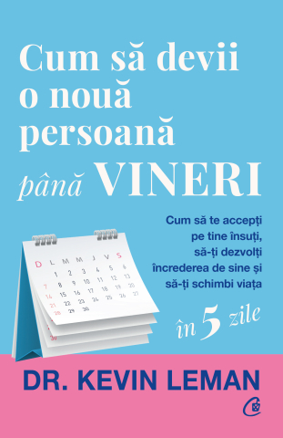 Cărți Educative, Activități - Cum să devii o nouă persoană până vineri, autor Dr. Kevin Leman