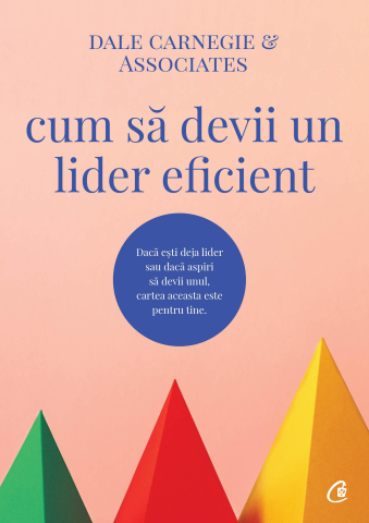Carti pentru adulti si adolescenti - Cum să devii un lider eficient, autor Dale Carnegie &amp; Associates,Dale Carnegie