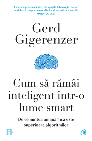 Carti pentru adulti si adolescenti - Cum să rămâi inteligent într-o lume smart, autor Gerd Gigerenzer