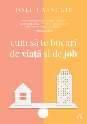 Carti pentru adulti si adolescenti - Cum să te bucuri de viață și de job, autor Dale Carnegie