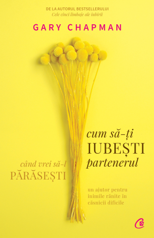 Carti pentru adulti si adolescenti - Cum să-ți iubești partenerul când vrei să-l părăsești, autor Gary Chapman