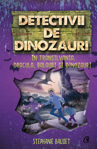 Carti pentru adulti si adolescenti - Detectivii de dinozauri în Transilvania. Dracula, balauri și dinozauri, autor Stephanie Baudet