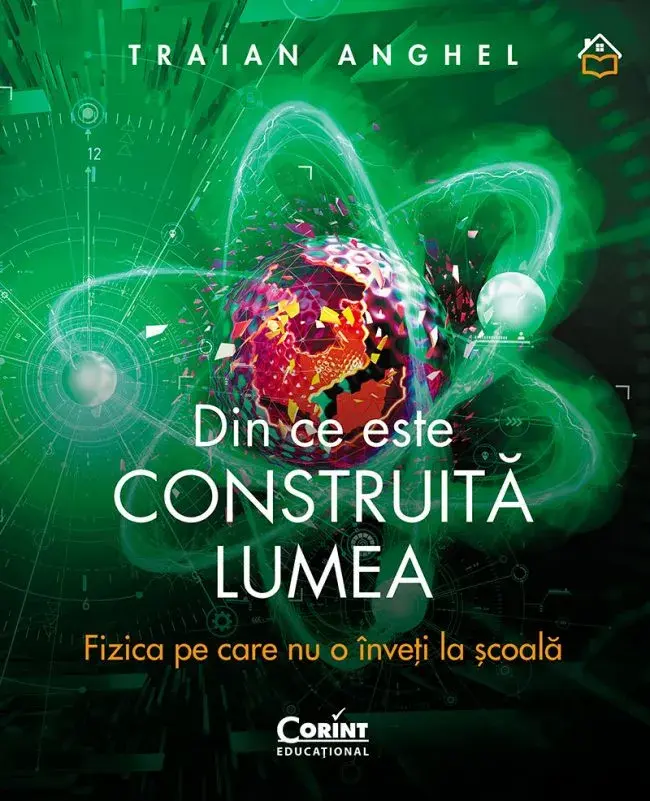 Cărți Educative, Activități - Din ce este construita lumea. Fizica pe care nu o inveti la scoala
