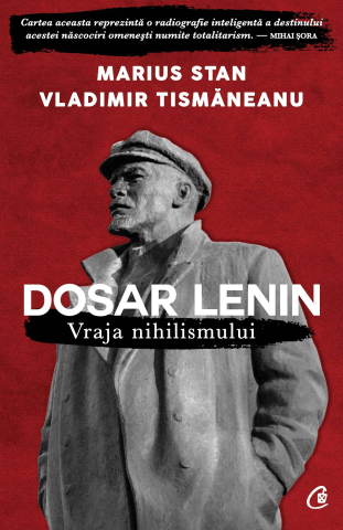 Carti pentru adulti si adolescenti - Dosar Lenin. Vraja nihilismului, autor Vladimir Tismăneanu,Marius Stan