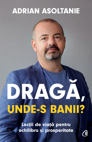 Carti pentru adulti si adolescenti - Dragă, unde-s banii?, autor Adrian Asoltanie