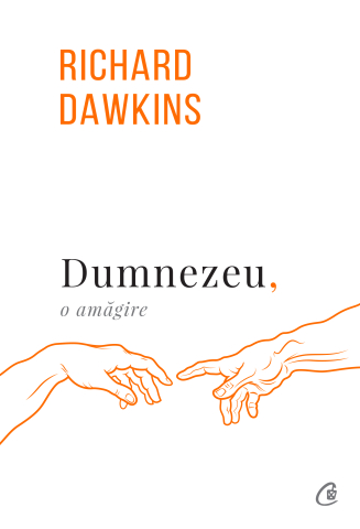 Carti pentru adulti si adolescenti - Dumnezeu, o amăgire, autor Richard Dawkins