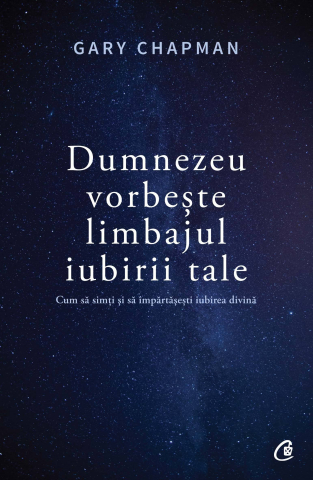 Carti pentru adulti si adolescenti - Dumnezeu vorbește limbajul iubirii tale, autor Gary Chapman