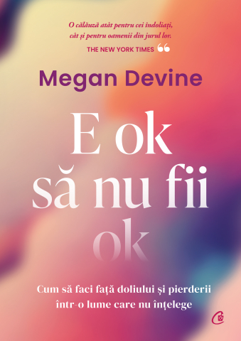 Carti pentru adulti si adolescenti - E ok să nu fii ok, autor Megan Devine