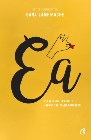 Carti pentru adulti si adolescenti - Ea. Perspective feministe asupra societății românești, autor Oana Zamfirache