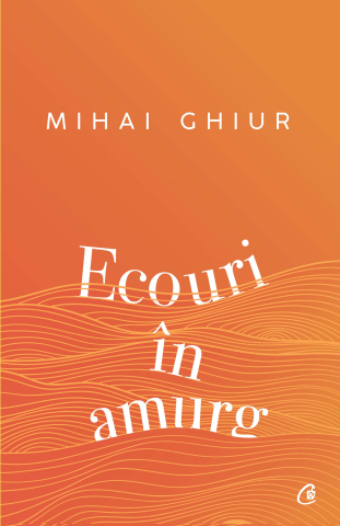 Carti pentru adulti si adolescenti - Ecouri în amurg, autor Mihai Ghiur