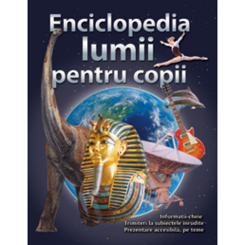 Atlase, Dicționare, Enciclopedii - Enciclopedia lumii pentru copii
