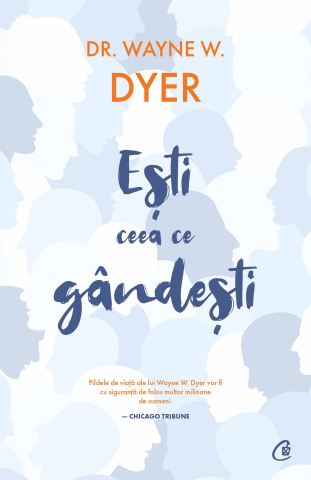 Carti pentru adulti si adolescenti - Ești ceea ce gândești, autor Dr. Wayne W. Dyer
