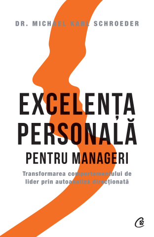 Carti pentru adulti si adolescenti - Excelența personală pentru manageri, autor Dr. Michael Karl Schroeder