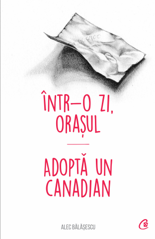 Carti pentru adulti si adolescenti - Într-o zi, Orașul. Adoptă un canadian, autor Alec Bălășescu