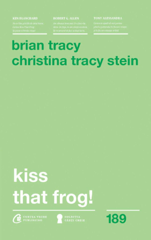 Carti pentru adulti si adolescenti - Kiss That Frog!, autor Brian Tracy,Christina Tracy Stein