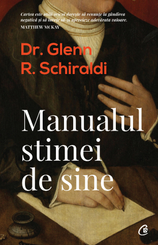Carti pentru adulti si adolescenti - Manualul stimei de sine, autor Glenn R. Schiraldi