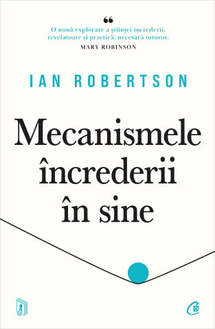 Carti pentru adulti si adolescenti - Mecanismele încrederii în sine, autor Ian Robertson