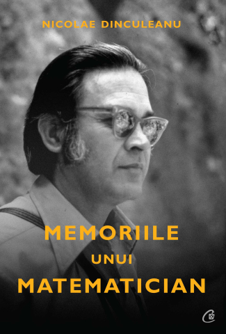 Carti pentru adulti si adolescenti - Memoriile unui matematician, autor Nicolae Dinculeanu