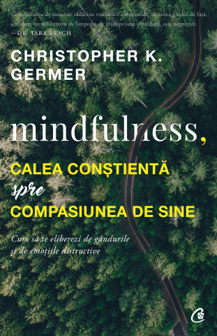 Carti pentru adulti si adolescenti - Mindfulness, calea conștientă spre compasiunea de sine, autor Christopher K. Germer