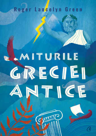 Carti pentru adulti si adolescenti - Miturile Greciei antice, autor Roger Lancelyn Green