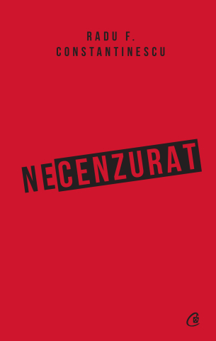Carti pentru adulti si adolescenti - Necenzurat, autor Radu F. Constantinescu