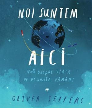 Cărți Educative, Activități - Noi suntem aici - Oliver Jeffers