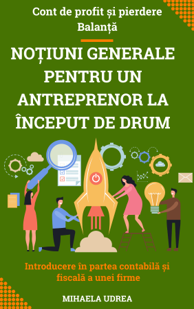 Antreprenor si Afaceri de Succes - Notiuni generale despre balanta, cont de profit si pierdere pe intelesul antreprenorilor