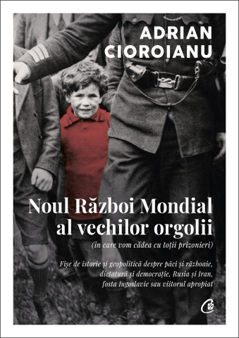 Cărți Educative, Activități - Noul Război Mondial al vechilor orgolii (în care vom cădea cu toții prizonieri), autor Adrian Cioroianu