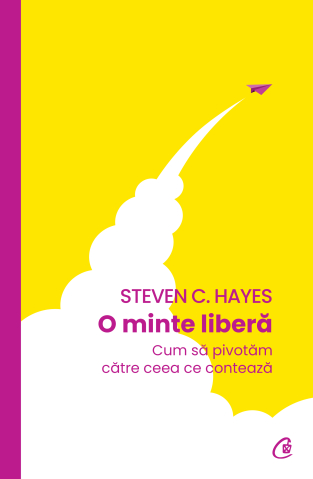 Carti pentru adulti si adolescenti - O minte liberă, autor Steven C. Hayes