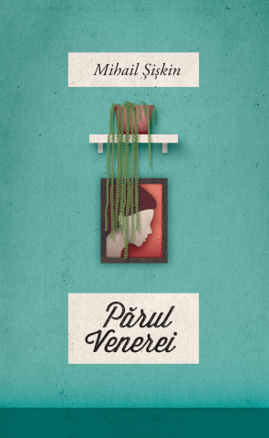 Carti pentru adulti si adolescenti - Părul Venerei, autor Mihail Șișkin