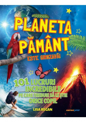 Cărți Educative, Activități - Planeta Pamant este grozava! 101 lucruri incredibile pe care trebuie sa le stie orice copil