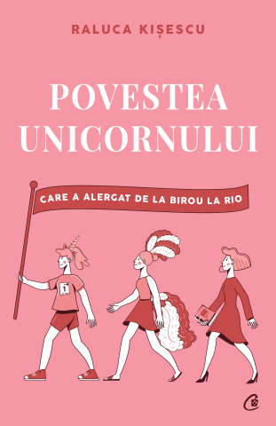 Carti pentru adulti si adolescenti - Povestea unicornului care a alergat de la birou la Rio, autor Raluca Kișescu