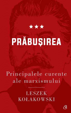 Carti pentru adulti si adolescenti - Principalele curente ale marxismului. Prăbușirea, autor Leszek Kołakowski