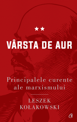 Carti pentru adulti si adolescenti - Principalele curente ale marxismului. Vârsta de aur, autor Leszek Kołakowski