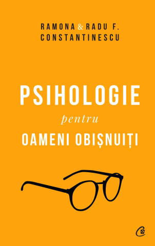 Carti pentru adulti si adolescenti - Psihologie pentru oameni obișnuiți. Ediție de colecție, autor Radu F. Constantinescu,Ramona Constantinescu