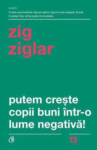 Carti pentru adulti si adolescenti - Putem crește copii buni într-o lume negativă!, autor Zig Ziglar