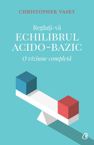 Carti pentru adulti si adolescenti - Reglați-vă echilibrul acido-bazic, autor Christopher Vasey